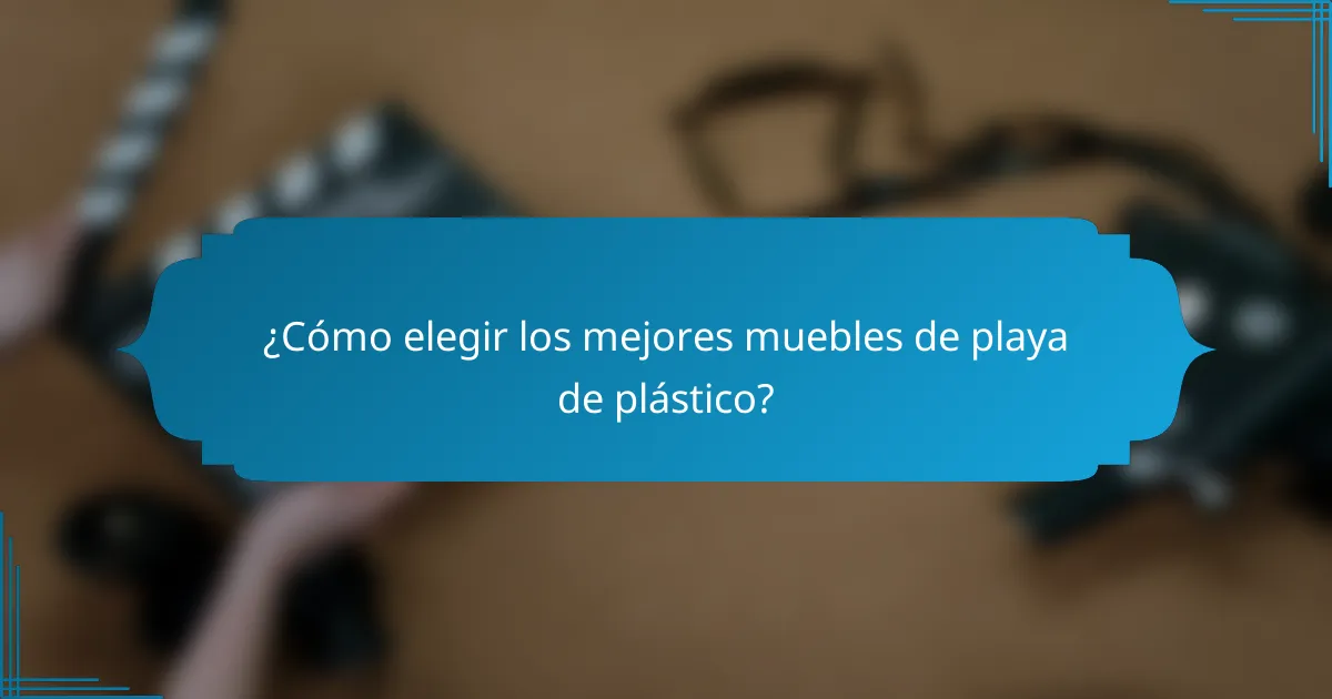 ¿Cómo elegir los mejores muebles de playa de plástico?