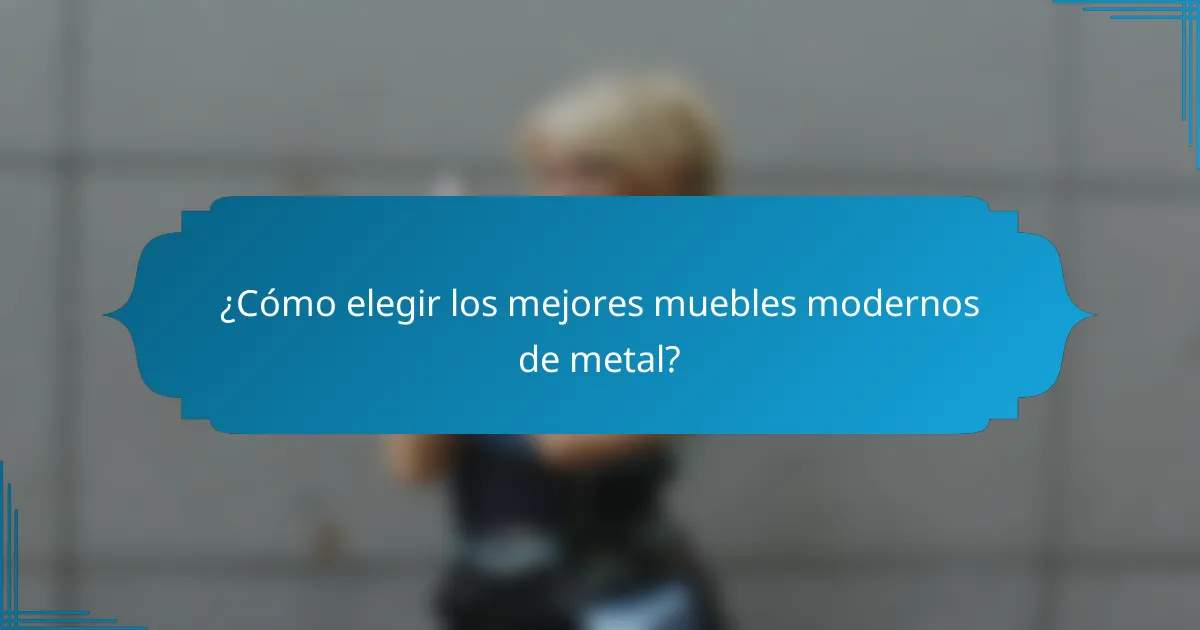 ¿Cómo elegir los mejores muebles modernos de metal?
