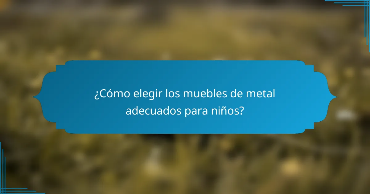 ¿Cómo elegir los muebles de metal adecuados para niños?