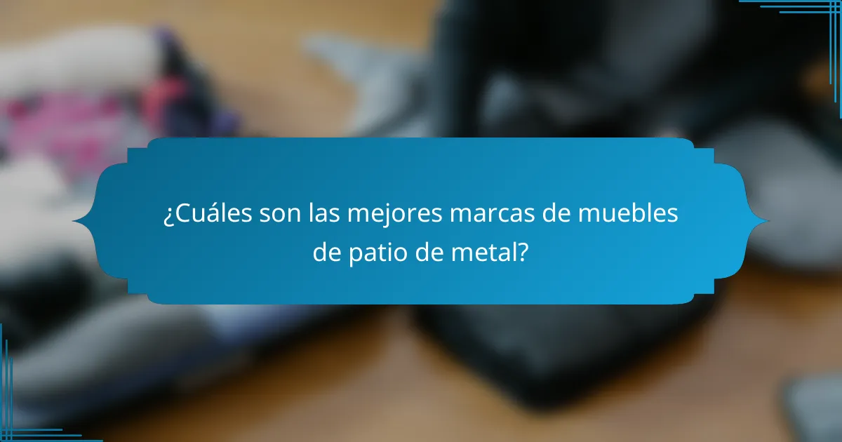 ¿Cuáles son las mejores marcas de muebles de patio de metal?