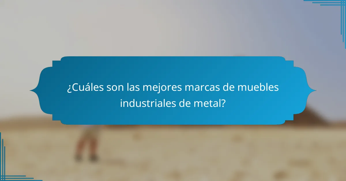 ¿Cuáles son las mejores marcas de muebles industriales de metal?