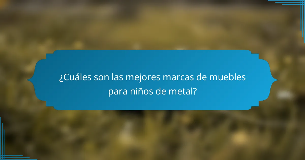 ¿Cuáles son las mejores marcas de muebles para niños de metal?