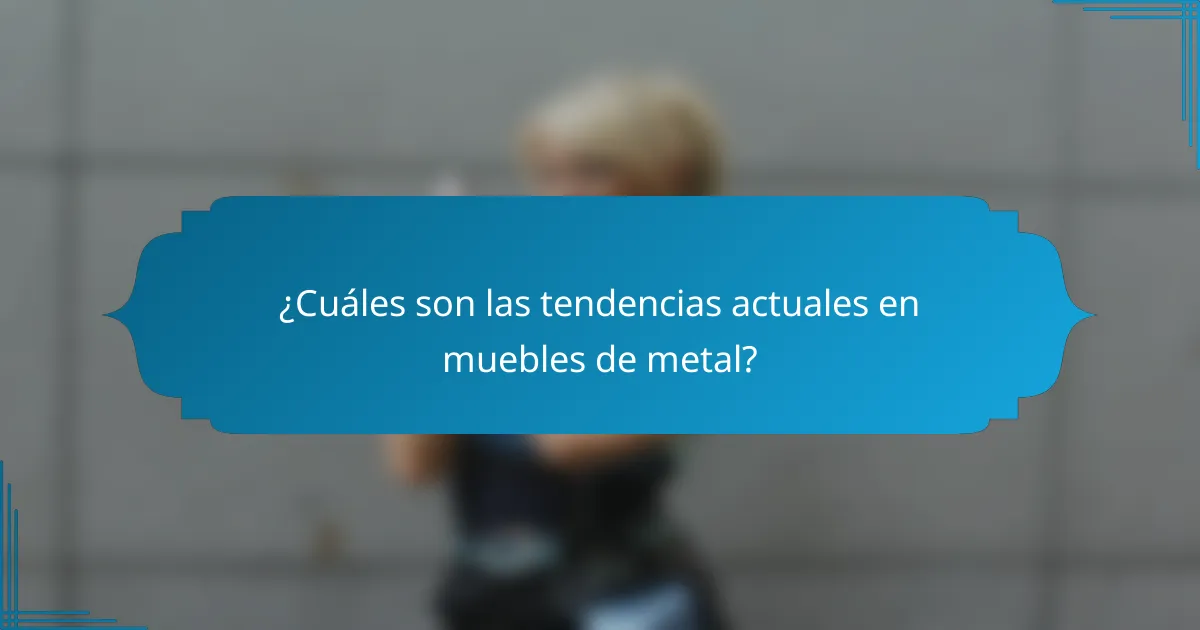 ¿Cuáles son las tendencias actuales en muebles de metal?