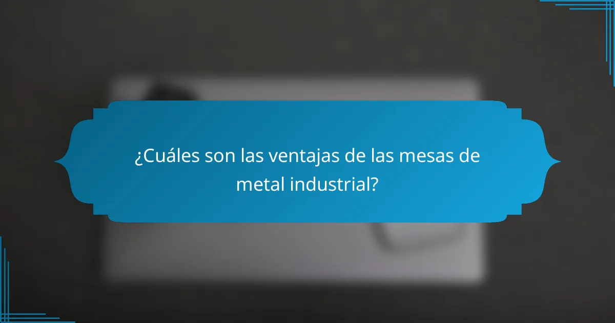 ¿Cuáles son las ventajas de las mesas de metal industrial?