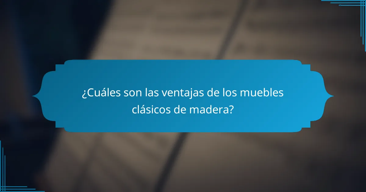¿Cuáles son las ventajas de los muebles clásicos de madera?