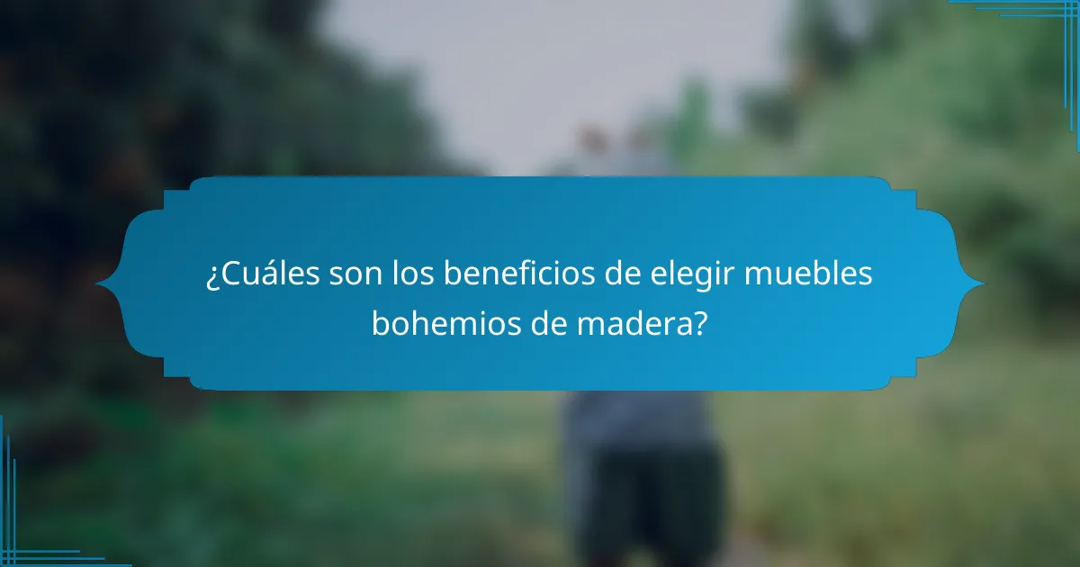 ¿Cuáles son los beneficios de elegir muebles bohemios de madera?
