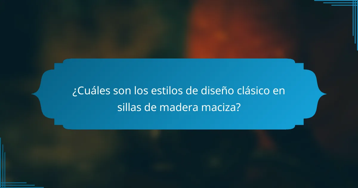 ¿Cuáles son los estilos de diseño clásico en sillas de madera maciza?