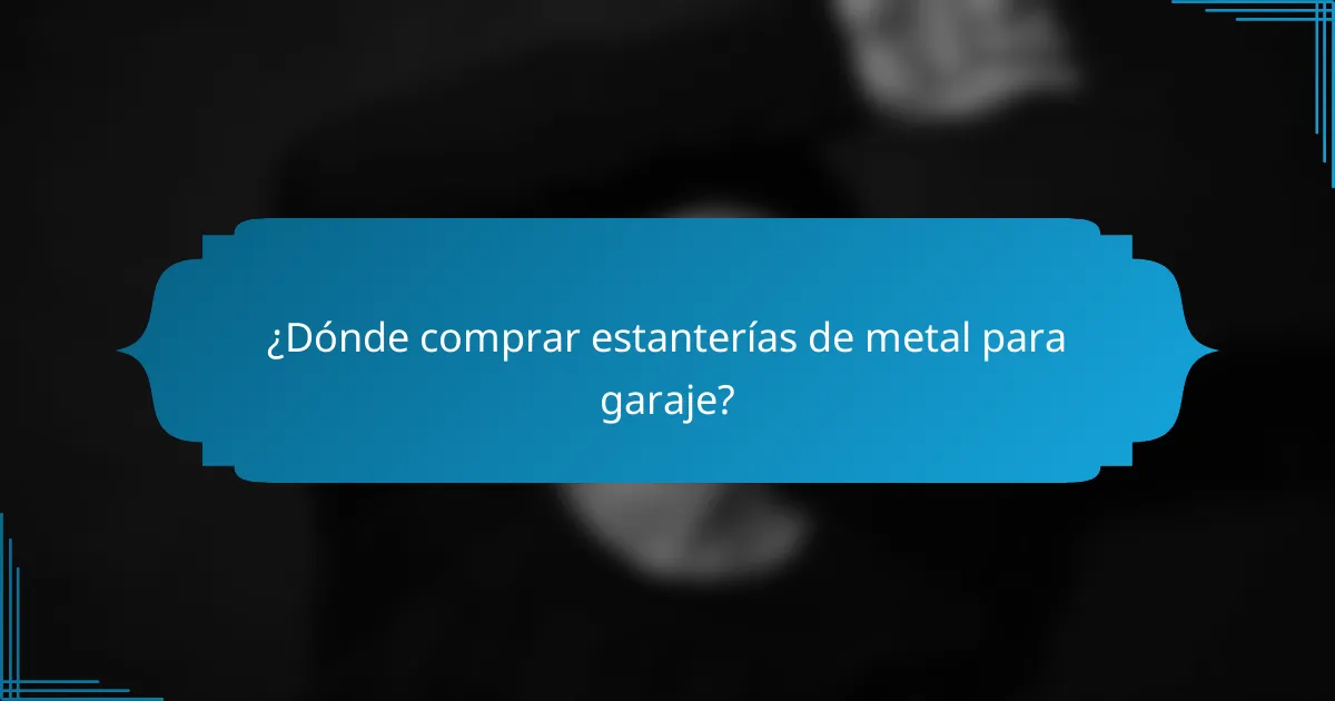 ¿Dónde comprar estanterías de metal para garaje?