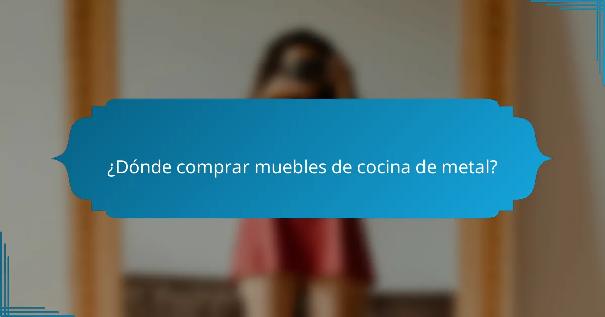 ¿Dónde comprar muebles de cocina de metal?