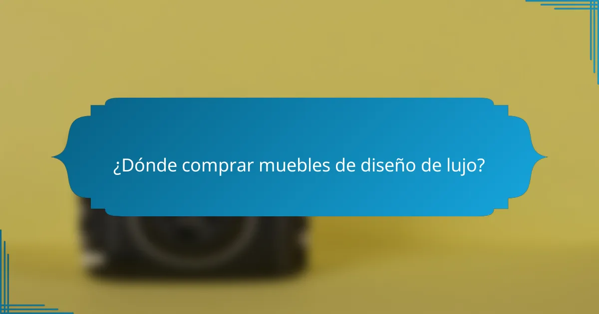 ¿Dónde comprar muebles de diseño de lujo?
