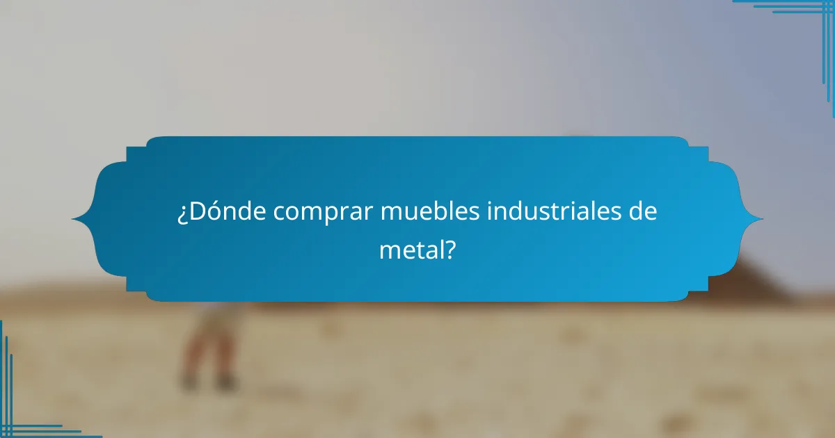 ¿Dónde comprar muebles industriales de metal?