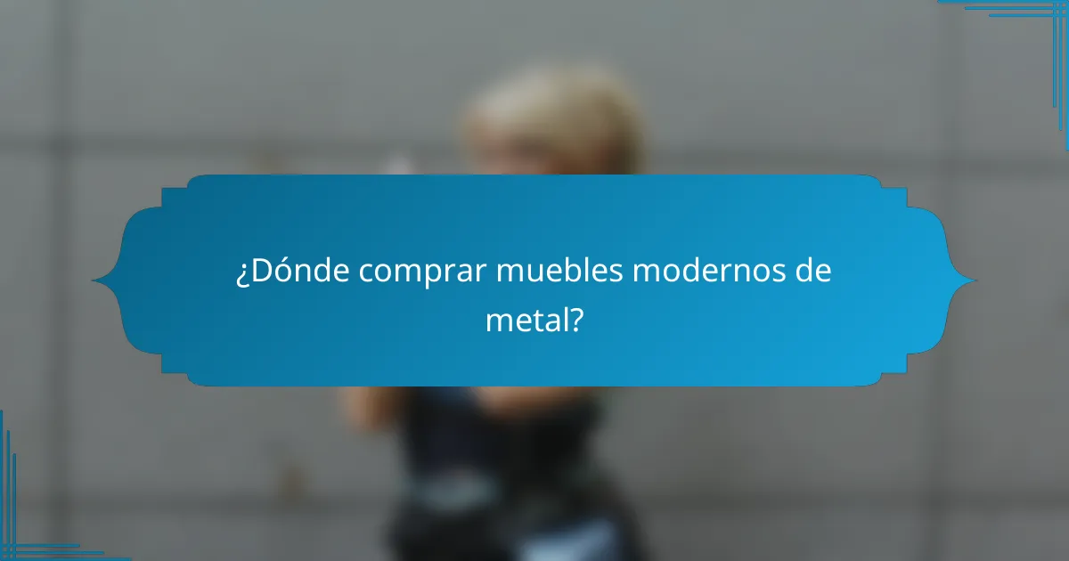 ¿Dónde comprar muebles modernos de metal?