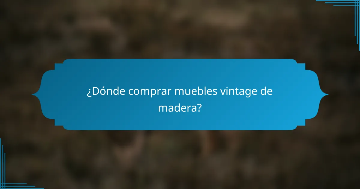 ¿Dónde comprar muebles vintage de madera?