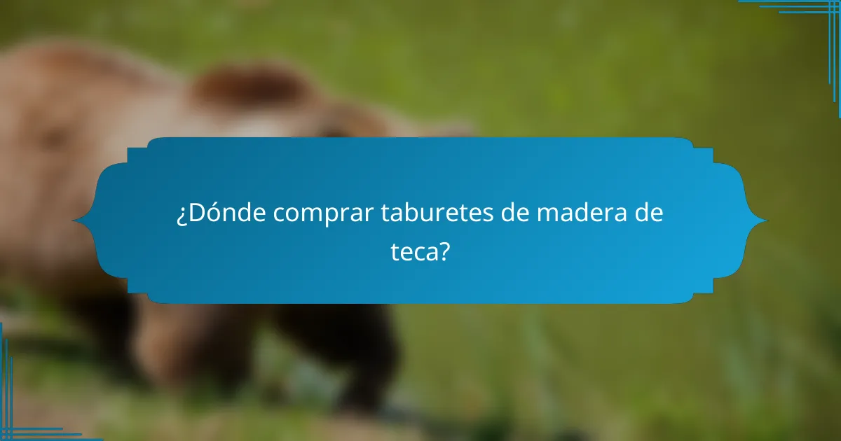 ¿Dónde comprar taburetes de madera de teca?