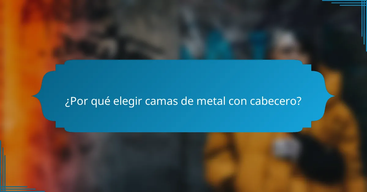 ¿Por qué elegir camas de metal con cabecero?