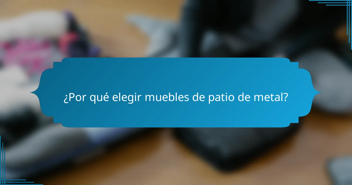 ¿Por qué elegir muebles de patio de metal?