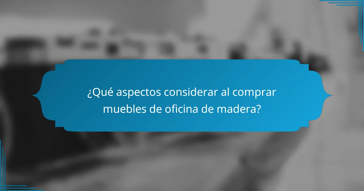¿Qué aspectos considerar al comprar muebles de oficina de madera?