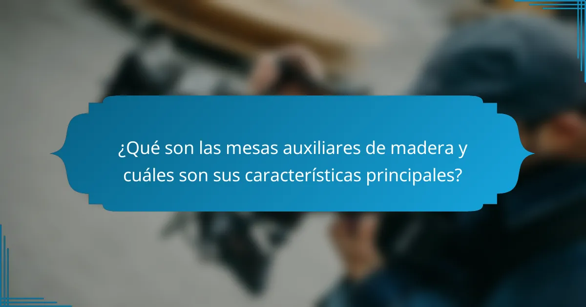 ¿Qué son las mesas auxiliares de madera y cuáles son sus características principales?