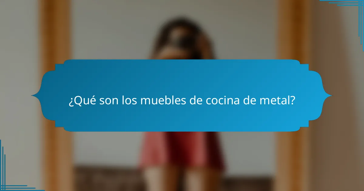¿Qué son los muebles de cocina de metal?
